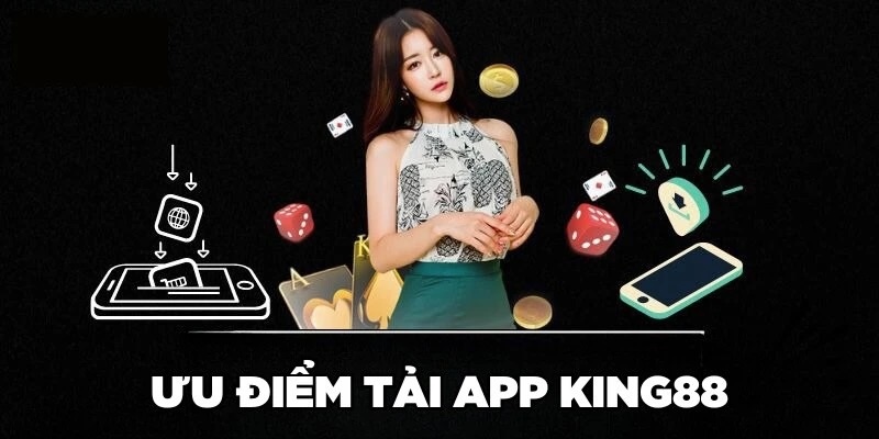 Những lợi ích tuyệt vời với app King88