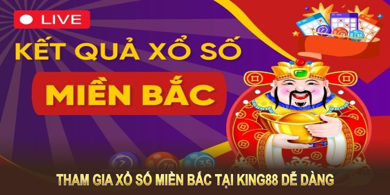 Tham gia xổ số miền Bắc tại King88 dễ dàng chỉ với vài bước đơn giản