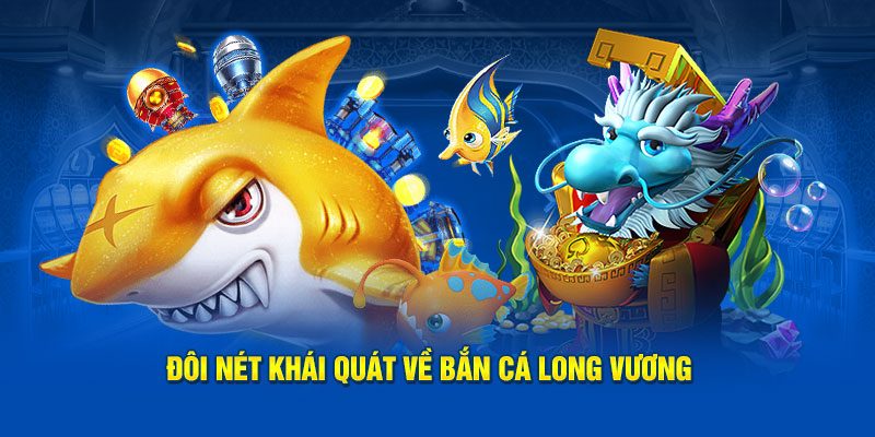 Giới thiệu Bắn cá Long Vương