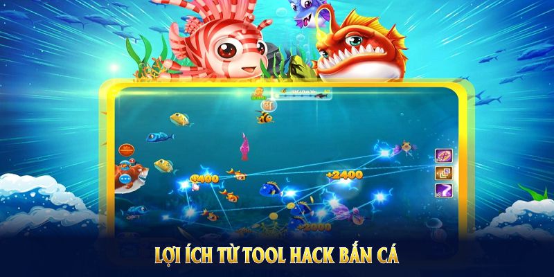 Lợi ích từ tool hack bắn cá thường được người chơi đánh giá rất cao